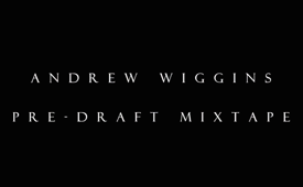 Andrew Wiggins Official NBA Draft Workout Mixtape